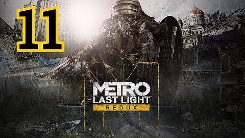 Metro: Last Light Redux Walkthrough Part 11 - No Commentary [PC, PS4, Xbox One]