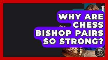 Why Are Chess Bishop Pairs So Strong? - The Chess Codex