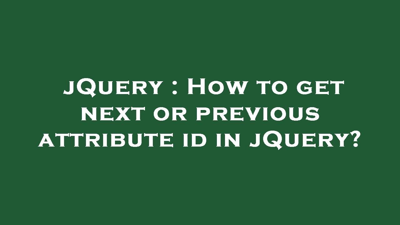 jQuery How to get next or previous attribute id in jQuery? YouTube
