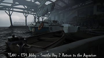 TLOU - E34 Abby - Seattle Day 2 Return to the Aquarium
