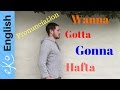 English Pronunciation &amp; Listening  *gonna* wanna* gotta* hafta*