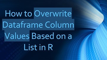 How to Overwrite Dataframe Column Values Based on a List in R