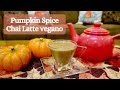 Pumpkin Spice Chai Latte vegano. ¡Casero y natural!