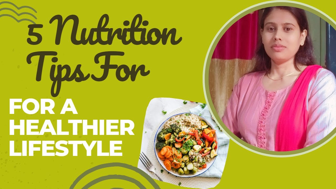 "5 Nutrition Tips for a Healthier Lifestyle: Simple Changes You Can ...