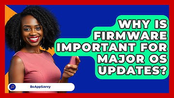 Why Is Firmware Important For Major OS Updates? - Be App Savvy
