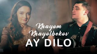 Khayom Khayolbekov - Ay Dilo | Хайём Хаёлбеков - Ай Дило (Official Video)
