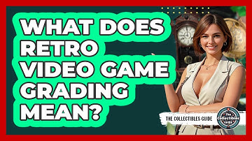What Does Retro Video Game Grading Mean? - The Collectibles Guide
