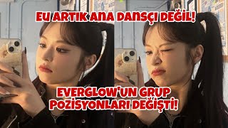 EVERGLOW'UN GRUP İÇİ POZİSYONLARI DEĞİŞTİ! EU ARTIK ANA DANSÇI DEĞİL!