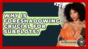 Why Is Foreshadowing Crucial For Subplots? - The Storytellers Room