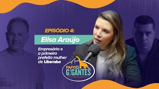 #004  PAPO COM GIGANTES  ELISA ARAÚJO  PREFEITA