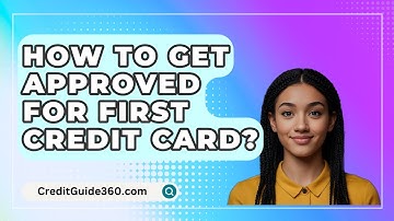 How To Get Approved For First Credit Card? - CreditGuide360.com