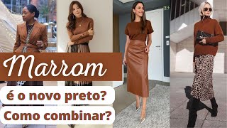 MARROM: COMO COMBINAR ESSA COR DE FORMA ELEGANTE.