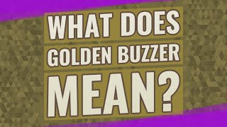What does Golden buzzer mean?