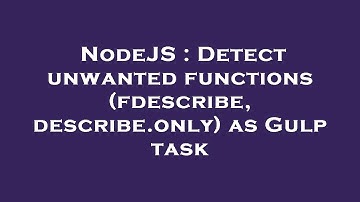 NodeJS : Detect unwanted functions (fdescribe, describe.only) as Gulp task
