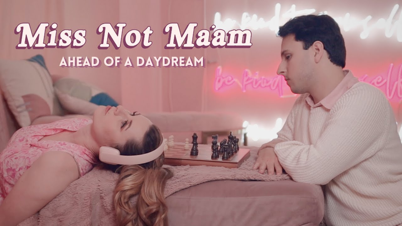 Miss Not Ma'am - Ahead of a Daydream (Official Video)
