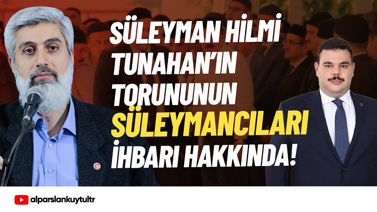 Süleyman Hilmi Tunahan'ın Torununun Süleymancıları İhbarı Hakkında | Alparslan Kuytul Hocaefendi