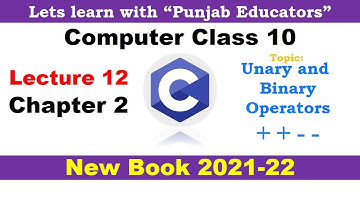Computer Science 10th Class New Book 2021 |  Chapter 2 Lecture 12 | Unary & Binary Operators ++ --​