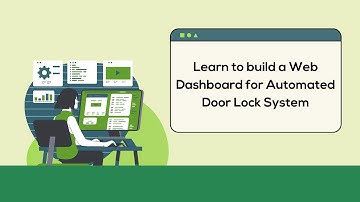 Learn to build a Web Dashboard for Automated Door Lock System