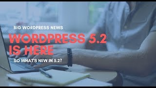 WordPress 5.2 Is Here! Take A Look At Some Of The New Features