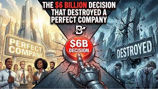 This $6 BILLION decision destroyed a company forever
