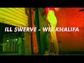 Ill werve  wiz khalifa official music illswerve