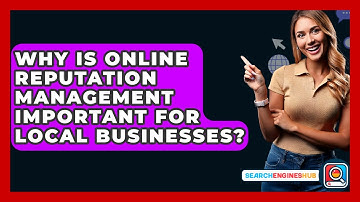 Why Is Online Reputation Management Important For Local Businesses? - SearchEnginesHub.com