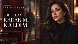 Selin Yalçın - Bir Selam Kadar Mı Kaldım Yeni Arabesk Şarkı 2026