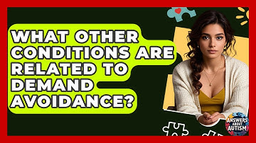 What Other Conditions Are Related To Demand Avoidance? - Answers About Autism