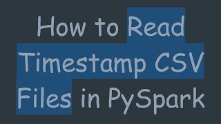 How to Read Timestamp CSV Files in PySpark