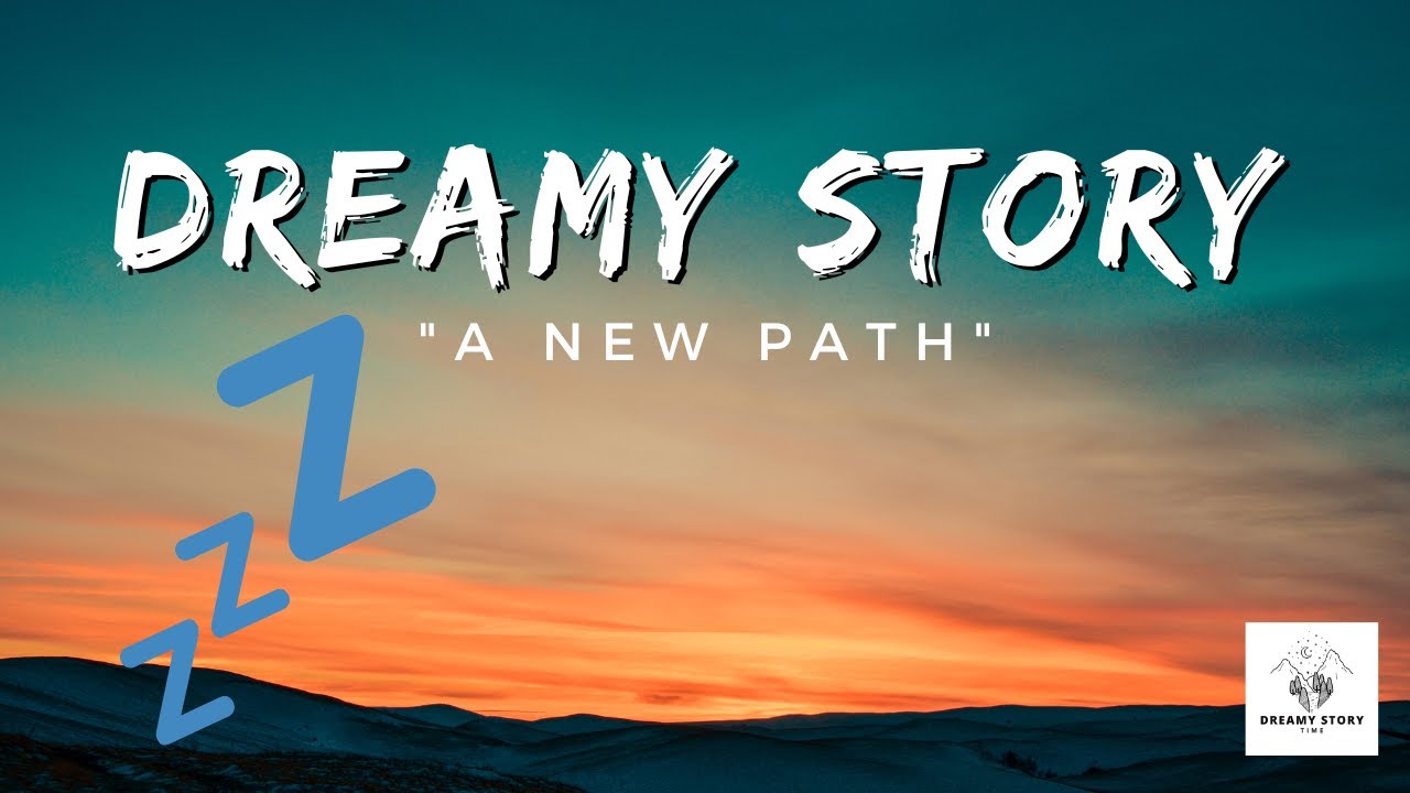 Dreamy Story Time A New Path - Bedtime Adult Stories