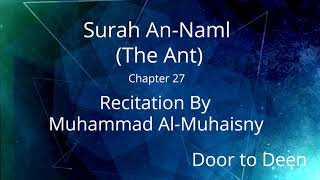 Surah An-Naml (The Ant) Muhammad Al-Muhaisny  Quran Recitation