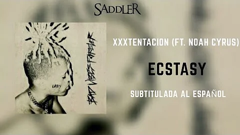 XXXTENTACION- Ecstasy (ft. Noah Cyrus)(SUB. ESPAÑOL) Bad Vibes Forever