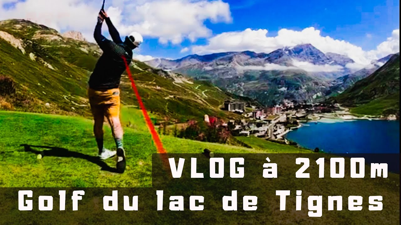 GOLF VLOG Num 7- Lac de Tignes-  le golf le plus haut d’Europe - Près des cimes du 1 au 9