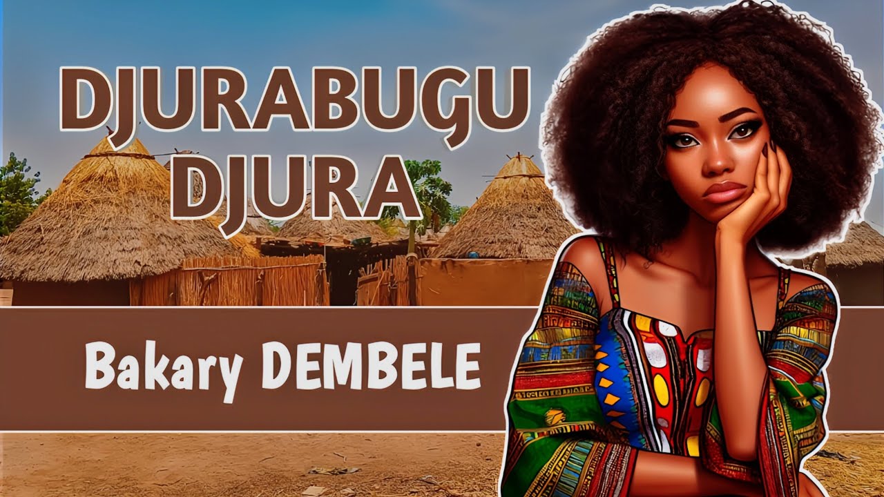 Bakary DEMBELE l'histoire de DJOURABOUGOU DJOURA ( DJURABUGU DJURA ka maana)