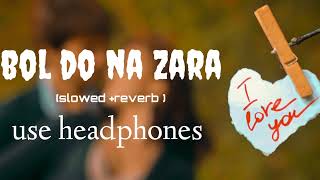 bol do na Zara reverb song Armaan Maliksk