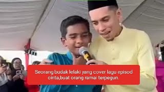 Seorang budak lelaki yang cover lagu episod cinta,buat orang ramai terpegun.