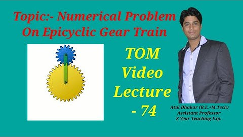 Numerical Problem on Epicyclic Gear Train ( theory of machine video lecture ) by Atul Dhakar sir