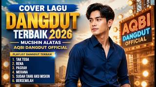 KUMPULAN COVER DANGDUT TERBAIK MUCHSIN ALATAS - FEAT. AQBI DANGDUT (Tak Tega, Rena, Pasrah, Merana)