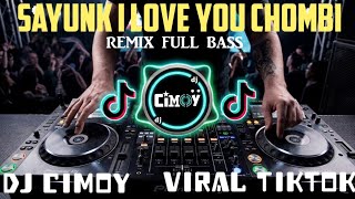 DJ SAYUNK I LOVE YOU CHOMBI LAGU TIKTOK VIRAL TERBARU REMIX ORIGINAL 2026