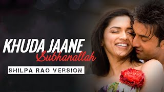 Khuda Jaane & Subhanallah Song | Shilpa Rao Version | Lyrical Video|Ranbir Kapoor, Deepika Padukone