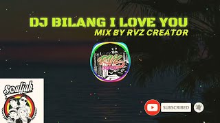 DJ BILANG I LOVE YOU || SOULJAH REMIX RVZ CREATOR
