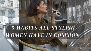 5 habits that all stylish women have in common