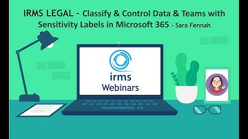 IRMS Legal Group: Classify & Control Data & Teams with Sensitivity Labels in Microsoft 365