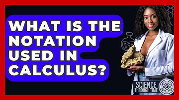 What Is The Notation Used In Calculus? - Science Through Time