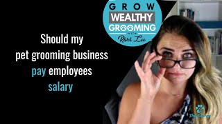 Should My Pet Grooming Business Pay Employees Salary?