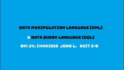DATA MANIPULATION LANGUAGE (DML) & DATA QUERY LANGUAGE (DQL) |  Uy, Charisse Joan L. | BSIT 2-B