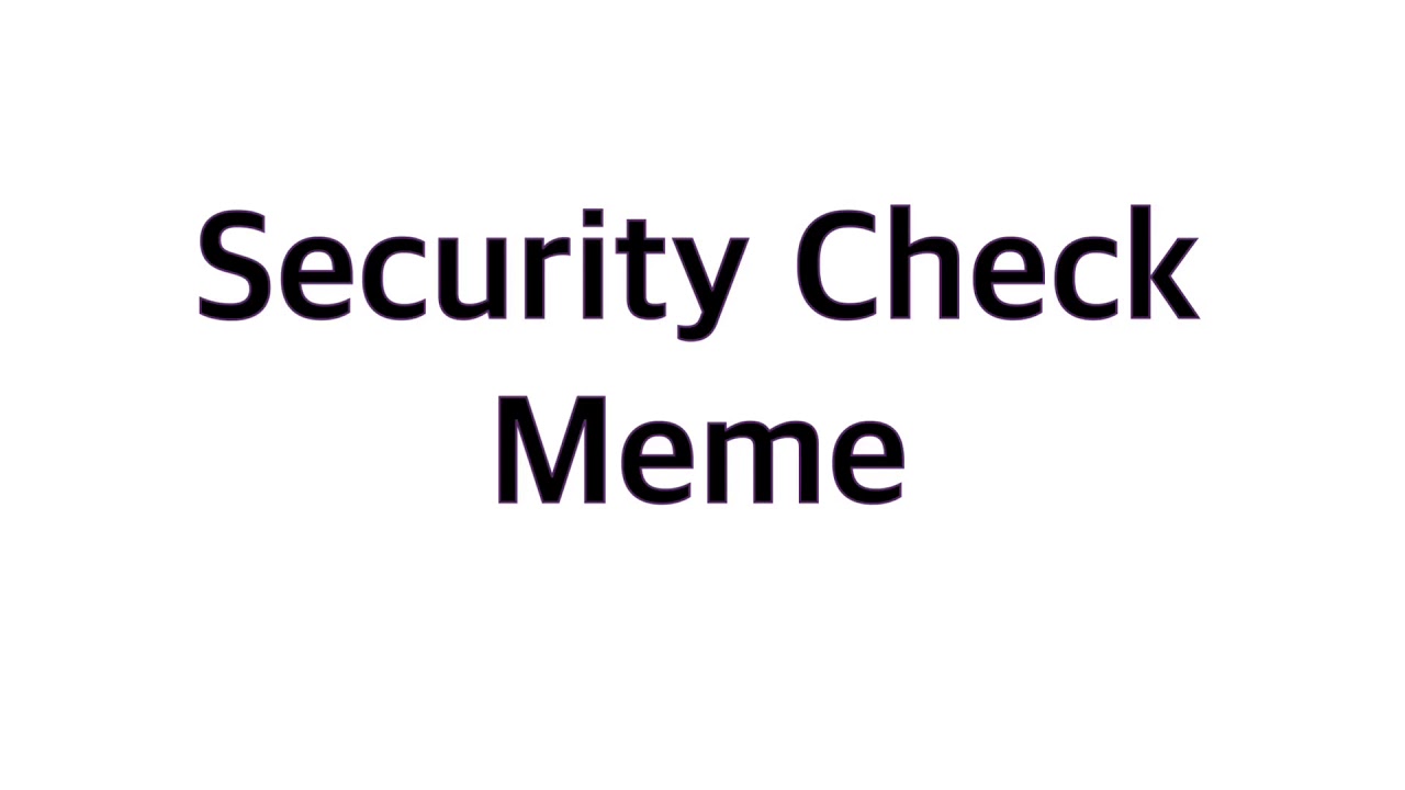 Security Check meme