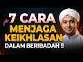 7 Cara Menjaga Keikhlasan Dalam Beribadah‼️Agar Ibadah Tidak Sia-Sia.