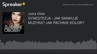 SYNESTEZJA - JAK SMAKUJE MUZYKA? JAK PACHNIE KOLOR?