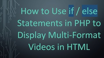 How to Use if / else Statements in PHP to Display Multi-Format Videos in HTML